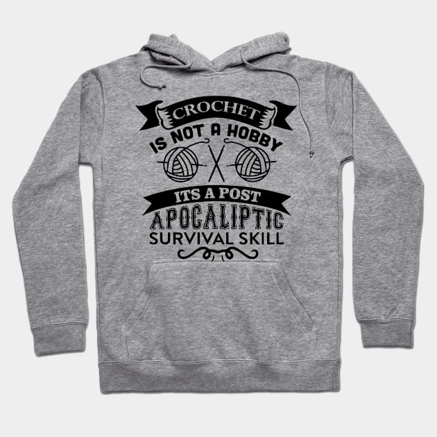 crochet is not a hobby its a post apocaliptic survival skill Hoodie by kakimonkey